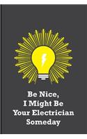 Be Nice, I Might Be Your Electrician Someday