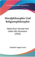 Moralphilosophie Und Religionsphilosophie: Nebst Einer Vorrede Vom Leben Des Versassers (1810)