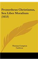 Prometheus Christianus, Seu Liber Moralium (1653)