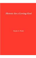 Heretic for a Loving God
