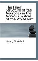 The Finer Structure of the Neurones in the Nervous System of the White Rat