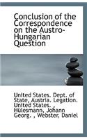 Conclusion of the Correspondence on the Austro-Hungarian Question