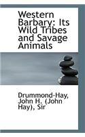 Western Barbary: Its Wild Tribes and Savage Animals