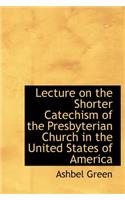 Lecture on the Shorter Catechism of the Presbyterian Church in the United States of America