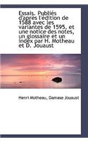 Essais. Publi?'s D'Apr?'s L' Dition de 1588 Avec Les Variantes de 1595, Et Une Notice Des Notes, Un Gl