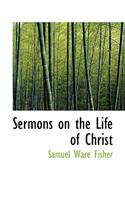 Sermons on the Life of Christ