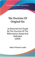 The Doctrine Of Original Sin: As Received And Taught By The Churches Of The Reformation, Stated And Defended (1884)