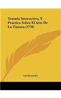 Tratado Instructivo, Y Practico Sobre El Arte De La Tintura (1778): (Spanish)