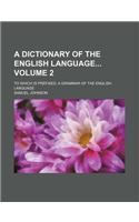 A Dictionary of the English Language Volume 2; To Which Is Prefixed, a Grammar of the English Language: (English)