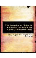 The Necessity for Christian Education to Elevate the Native Character in India