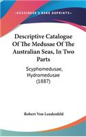 Descriptive Catalogue of the Medusae of the Australian Seas, in Two Parts: Scyphomedusae, Hydromedusae (1887)
