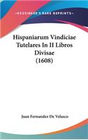 Hispaniarum Vindiciae Tutelares in II Libros Divisae (1608)