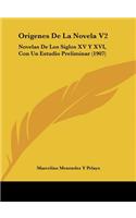 Origenes de La Novela V2: Novelas de Los Siglos XV y XVI, Con Un Estudio Preliminar (1907)