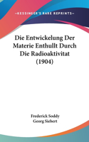 Die Entwickelung Der Materie Enthullt Durch Die Radioaktivitat (1904)