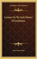 Lectures On The Early History Of Institutions