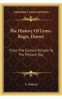 The History Of Lyme-Regis, Dorset: From The Earliest Periods To The Present Day(English)