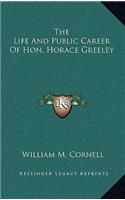 The Life and Public Career of Hon. Horace Greeley