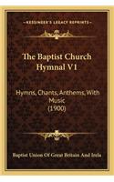 The Baptist Church Hymnal V1