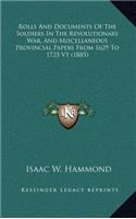 Rolls and Documents of the Soldiers in the Revolutionary War, and Miscellaneous Provincial Papers from 1629 to 1725 V1 (1885)