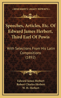 Speeches, Articles, Etc. Of Edward James Herbert, Third Earl Of Powis: With Selections From His Latin Compositions (1892)