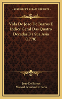 Vida De Joao De Barros E Indice Geral Das Quatro Decadas Da Sua Asia (1778)