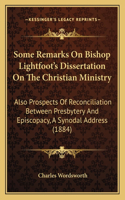 Some Remarks On Bishop Lightfoot's Dissertation On The Christian Ministry