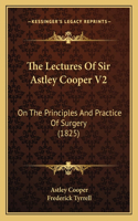 The Lectures Of Sir Astley Cooper V2