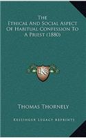 The Ethical And Social Aspect Of Habitual Confession To A Priest (1880)