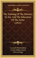 The Training Of The Memory In Art, And The Education Of The Artist (1914): (English)