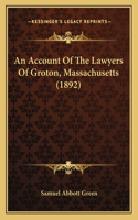 An Account Of The Lawyers Of Groton, Massachusetts (1892): (English)