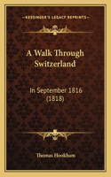 A Walk Through Switzerland: In September 1816 (1818)(English)