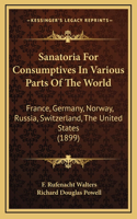 Sanatoria For Consumptives In Various Parts Of The World