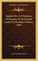 Remarks Of A. O. P. Nicholson, Of Tennessee, On The Sectional Conflict On The Subject Of Slavery (1860)