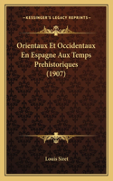 Orientaux Et Occidentaux En Espagne Aux Temps Prehistoriques (1907)