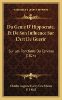 Du Genie D'Hippocrate, Et De Son Influence Sur L'Art De Guerir