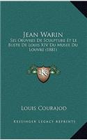 Jean Warin: Ses Oeuvres De Sculpture Et Le Buste De Louis XIV Du Musee Du Louvre (1881)