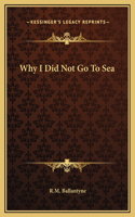 Why I Did Not Go To Sea