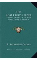 The Rose Cross Order: A Short History of the Rose Cross Order in America(English)
