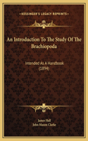 An Introduction To The Study Of The Brachiopoda: Intended As A Handbook (1894)