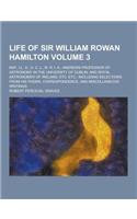 Life of Sir William Rowan Hamilton; Knt., LL. D., D. C. L., M. R. I. A., Andrews Professor of Astronomy in the University of Dublin, and Royal Astrono