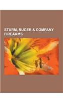 Sturm, Ruger & Company Firearms: Ruger Revolvers, Ruger Semi-Automatic Pistols, Ruger Mini-14, Ruger P Series, Ruger Sr Series, Ruger 10-22, Ruger Sta