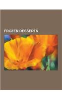 Frozen Desserts: Acai Na Tigela, Ais Kacang, Arctic Roll, Baked Alaska, Baobing, Bombe Glacee, Cafe Liegeois, Cendol, Creme de Papaya,(English)