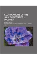 Illustrations of the Holy Scriptures (Volume 1); In Three Parts: (English)