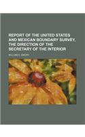 Report of the United States and Mexican Boundary Survey, the Direction of the Secretary of the Interior