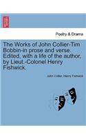 The Works of John Collier-Tim Bobbin-In Prose and Verse. Edited, with a Life of the Author, by Lieut.-Colonel Henry Fishwick.