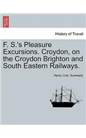 F. S.'s Pleasure Excursions. Croydon, on the Croydon Brighton and South Eastern Railways.: (English)