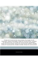 Articles on Dukes of Gloucester, Including: Richard III of England, Prince Richard, Duke of Gloucester, Thomas of Woodstock, 1st Duke of Gloucester, Humphrey, Duke of Gloucester, Duke of Glouc