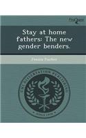 Stay at Home Fathers: The New Gender Benders