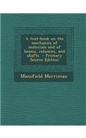 A Text-Book on the Mechanics of Materials and of Beams, Columns, and Shafts