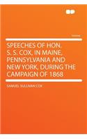 Speeches of Hon. S. S. Cox, in Maine, Pennsylvania and New York, During the Campaign of 1868